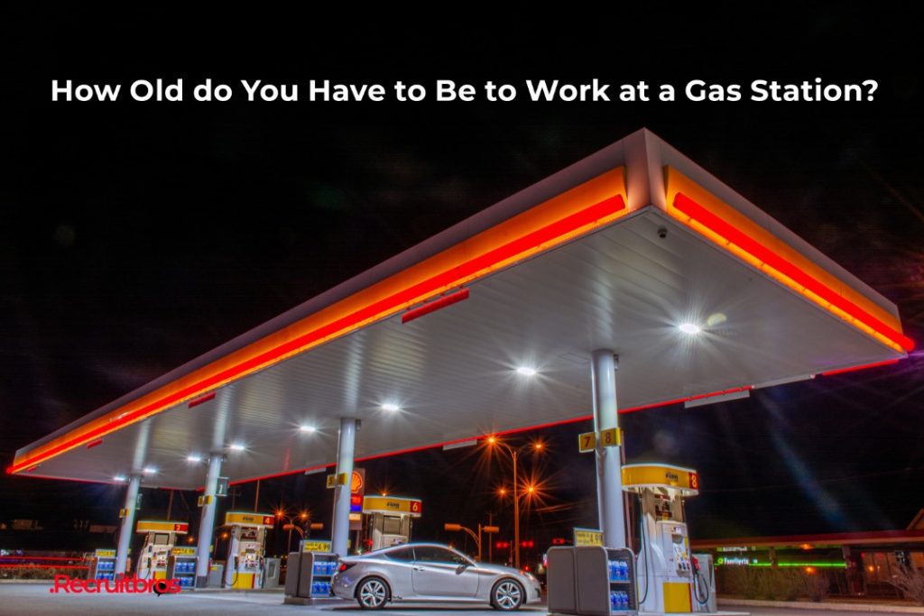 How Old Do You Have To Be To Work At A Gas Station?