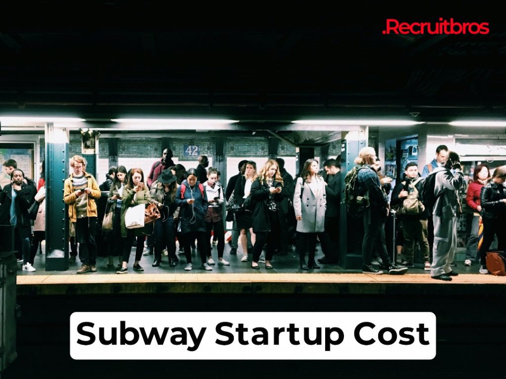 Subway startup cost; Everything You Need To Know Recruitbros