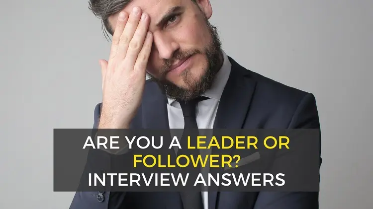 How to Answer “Are You a Leader or Follower?” (Interview Question)